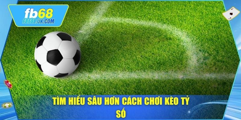Tìm hiểu sâu hơn cách chơi kèo tỷ số