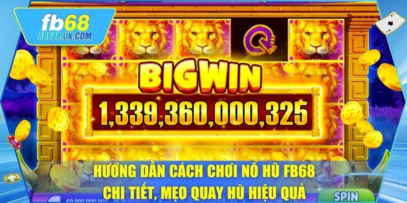 Hướng dẫn cách chơi nổ hũ FB68 chi tiết, mẹo quay hũ hiệu quả