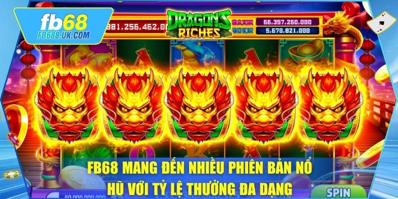FB68 mang đến nhiều phiên bản nổ hũ với tỷ lệ thưởng đa dạng