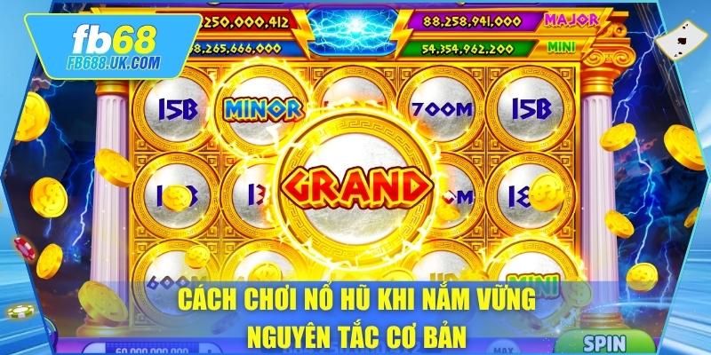 Cách chơi nổ hũ khi nắm vững nguyên tắc cơ bản