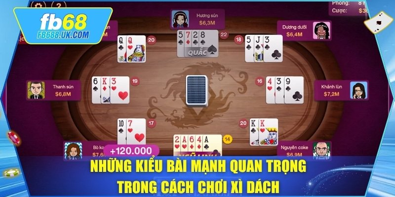Những kiểu bài mạnh quan trọng trong cách chơi xì dách