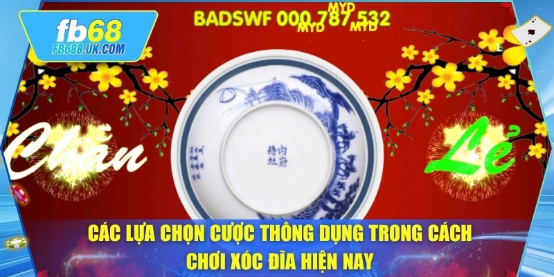 Các lựa chọn cược thông dụng trong cách chơi xóc đĩa hiện nay