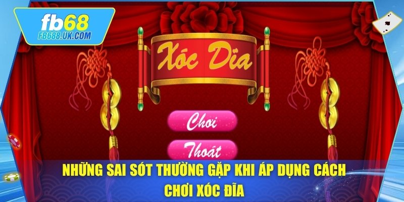 Những sai sót thường gặp khi áp dụng cách chơi xóc đĩa