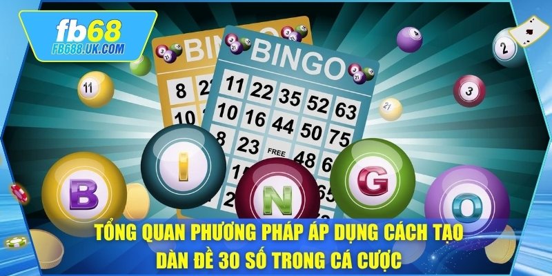 Tổng quan phương pháp áp dụng cách tạo dàn đề 30 số trong cá cược