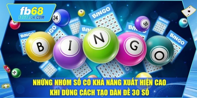 Những nhóm số có khả năng xuất hiện cao khi dùng cách tạo dàn đề 30 số