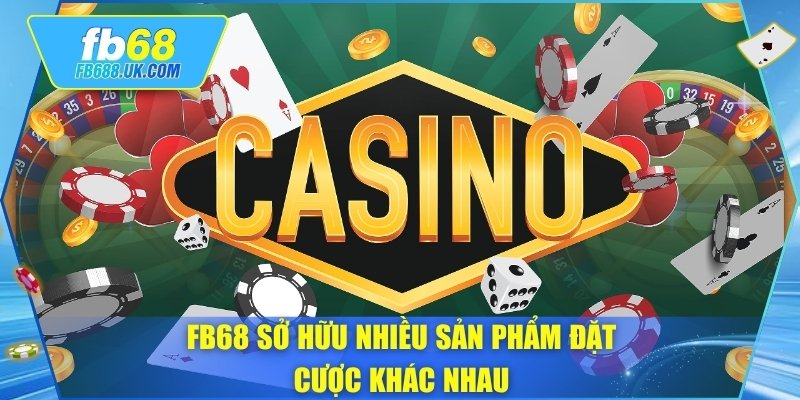 FB68 sở hữu nhiều sản phẩm đặt cược khác nhau