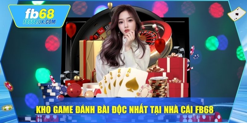 Kho game đánh bài độc nhất tại nhà cái Fb68