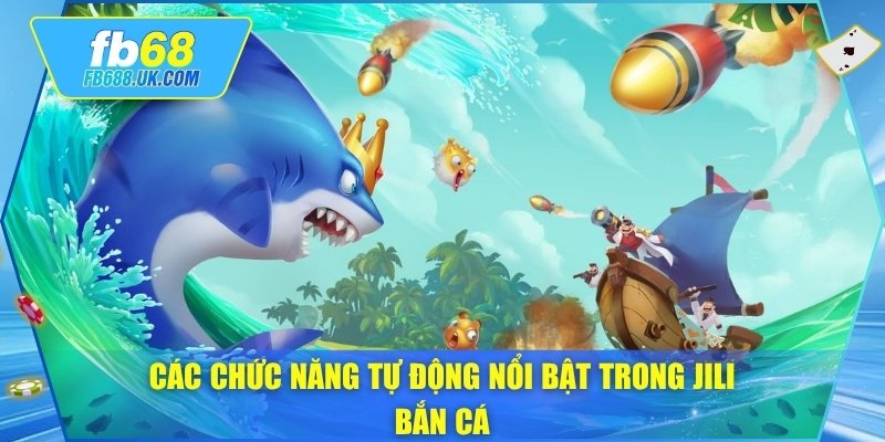 Các chức năng tự động nổi bật trong jili bắn cá
