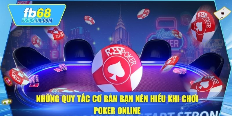 Những quy tắc cơ bản bạn nên hiểu khi chơi poker online